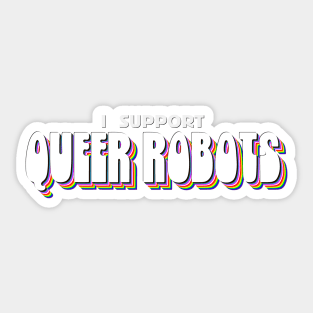 I Support Queer Robots Sticker